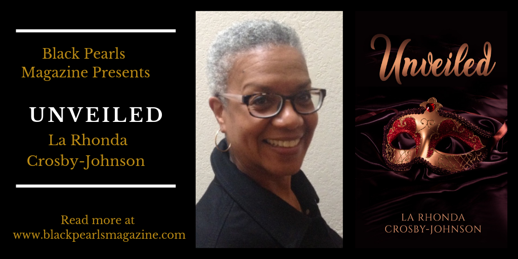 Unveiled by La Rhonda CrosbyJohnson Black Pearls Magazine Blog